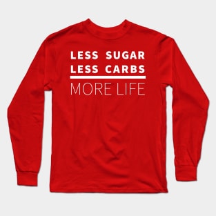Less Sugar, Less Carbs ... More Life (Red) Long Sleeve T-Shirt